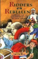 Ridders en rebellen: verhalen uit de geschiedenis van de Lage Landen Ridders en rebellen: verhalen uit de geschiedenis van de Lage Landen